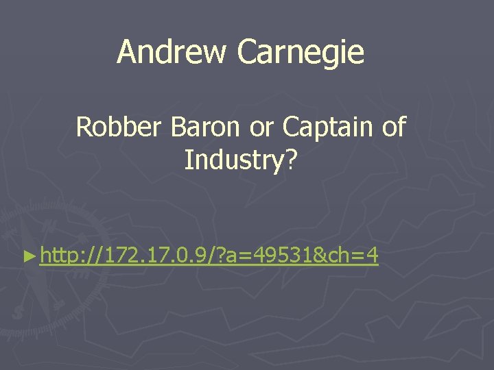 Andrew Carnegie Robber Baron or Captain of Industry? ► http: //172. 17. 0. 9/?