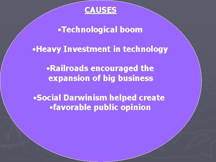 CAUSES • Technological boom • Heavy Investment in technology • Railroads encouraged the expansion