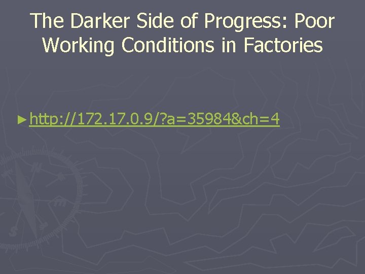 The Darker Side of Progress: Poor Working Conditions in Factories ► http: //172. 17.