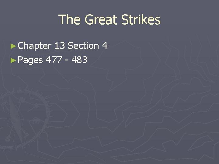 The Great Strikes ► Chapter 13 Section 4 ► Pages 477 - 483 