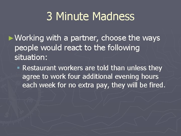 3 Minute Madness ► Working with a partner, choose the ways people would react