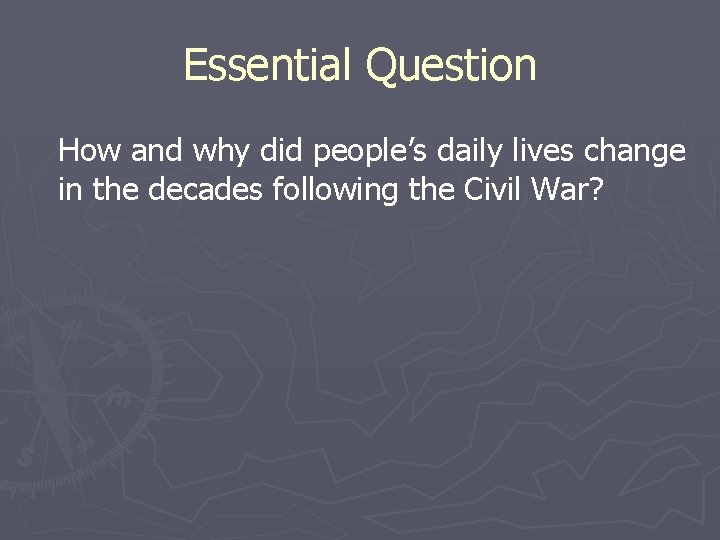 Essential Question How and why did people’s daily lives change in the decades following