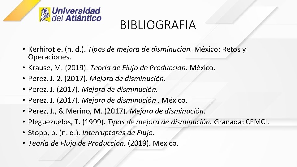 BIBLIOGRAFIA • Kerhirotie. (n. d. ). Tipos de mejora de disminución. México: Retos y
