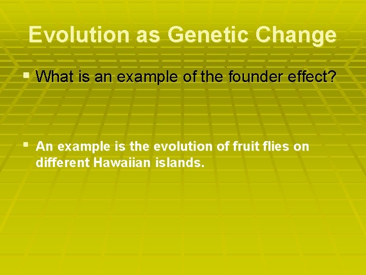 Evolution as Genetic Change § What is an example of the founder effect? §