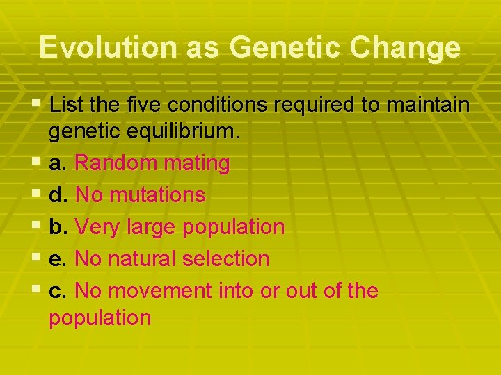 Evolution as Genetic Change § List the five conditions required to maintain genetic equilibrium.