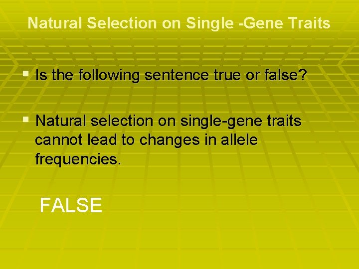 Natural Selection on Single -Gene Traits § Is the following sentence true or false?