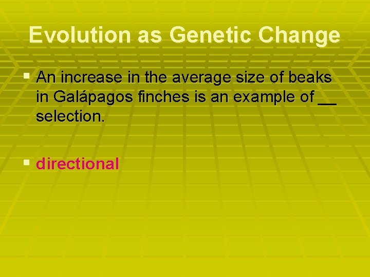 Evolution as Genetic Change § An increase in the average size of beaks in