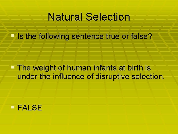 Natural Selection § Is the following sentence true or false? § The weight of