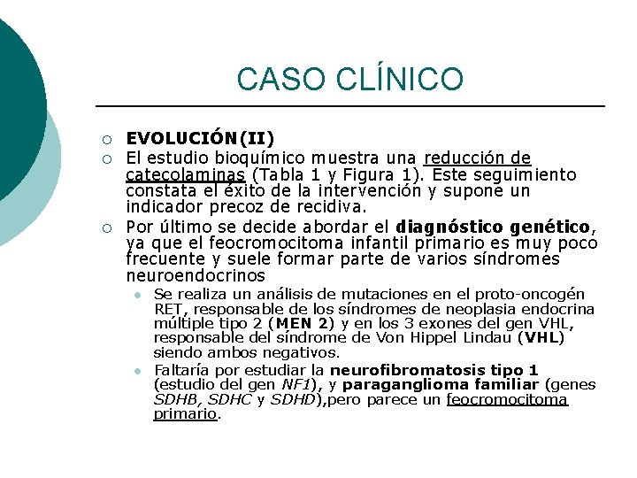 CASO CLÍNICO ¡ ¡ ¡ EVOLUCIÓN(II) El estudio bioquímico muestra una reducción de catecolaminas