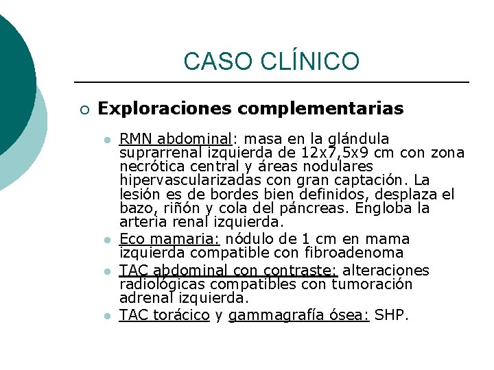 CASO CLÍNICO ¡ Exploraciones complementarias l l RMN abdominal: masa en la glándula suprarrenal