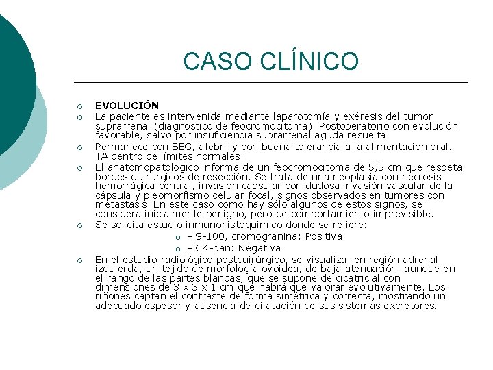 CASO CLÍNICO ¡ ¡ ¡ EVOLUCIÓN La paciente es intervenida mediante laparotomía y exéresis