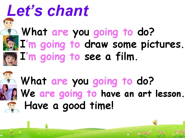 Let’s chant What are you going to do? I’m going to draw some pictures.
