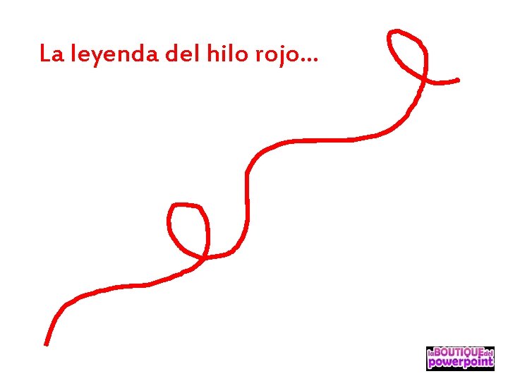 La leyenda del hilo rojo… 