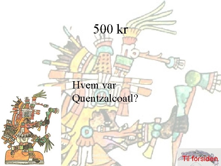 500 kr Hvem var Quentzalcoatl? Hit med Historien! 6. klasse, Gyldendal, side 52 -69