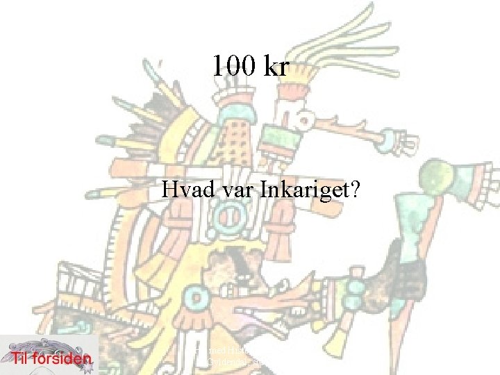 100 kr Hvad var Inkariget? Hit med Historien! 6. klasse, Gyldendal, side 52 -69