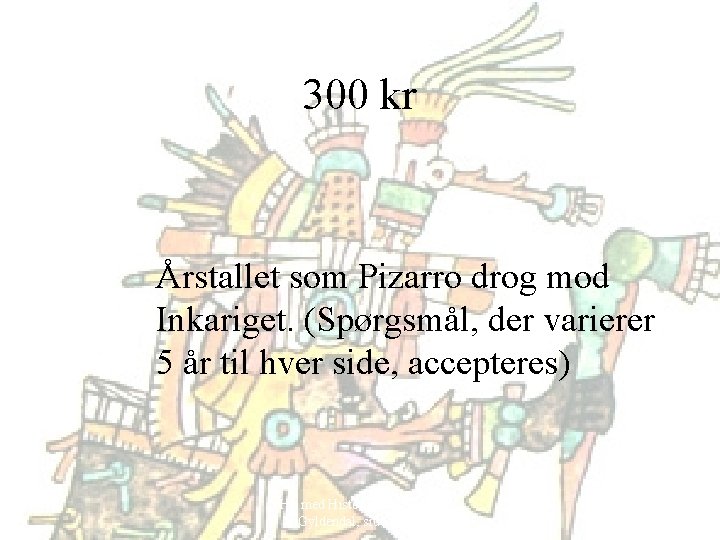 300 kr Årstallet som Pizarro drog mod Inkariget. (Spørgsmål, der varierer 5 år til