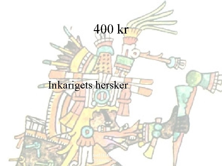 400 kr Inkarigets hersker Hit med Historien! 6. klasse, Gyldendal, side 52 -69 