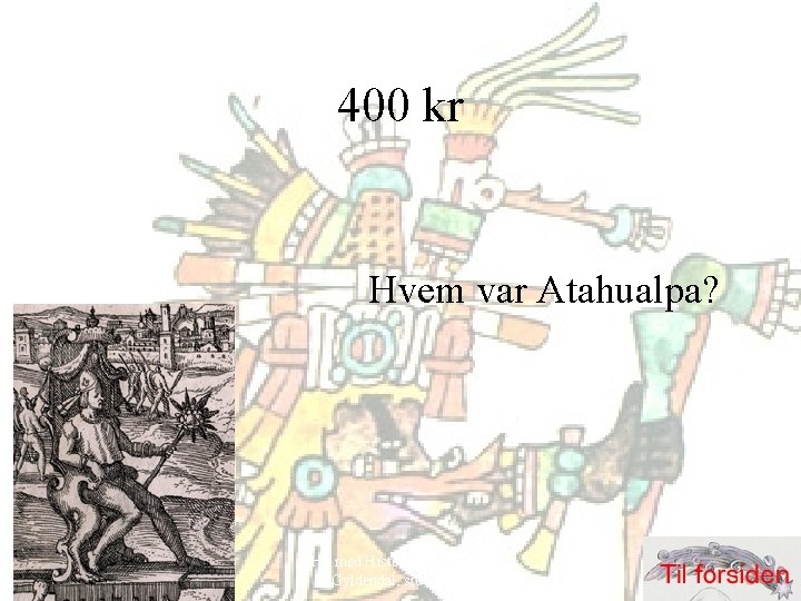 400 kr Hvem var Atahualpa? Hit med Historien! 6. klasse, Gyldendal, side 52 -69