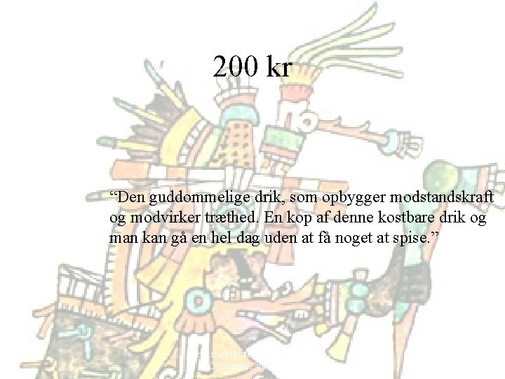 200 kr “Den guddommelige drik, som opbygger modstandskraft og modvirker træthed. En kop af