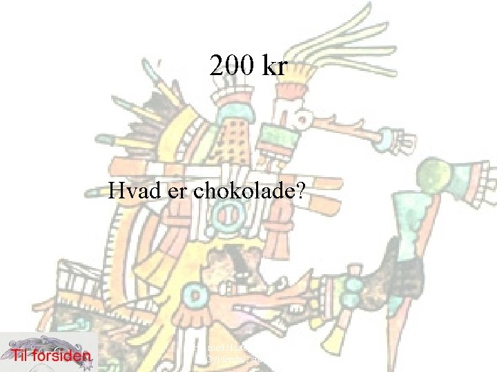 200 kr Hvad er chokolade? Hit med Historien! 6. klasse, Gyldendal, side 52 -69