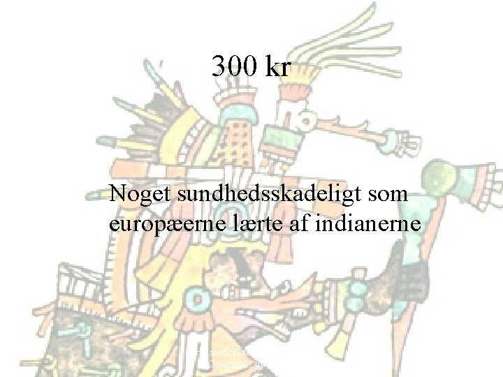 300 kr Noget sundhedsskadeligt som europæerne lærte af indianerne Hit med Historien! 6. klasse,