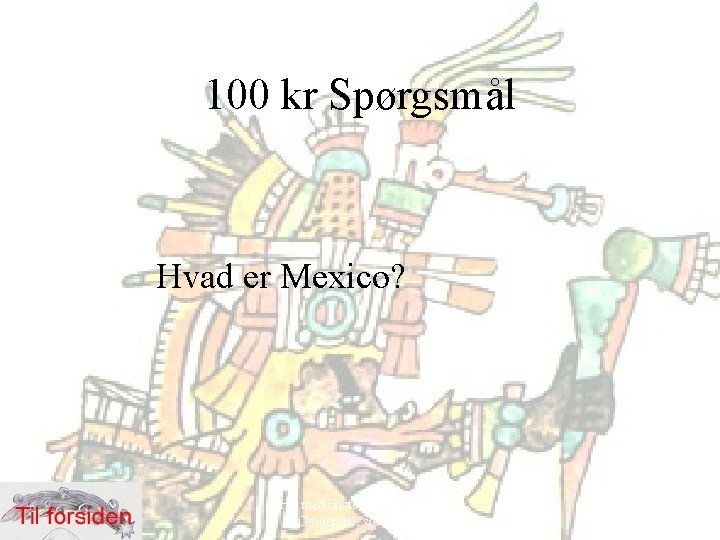 100 kr Spørgsmål Hvad er Mexico? Hit med Historien! 6. klasse, Gyldendal, side 52