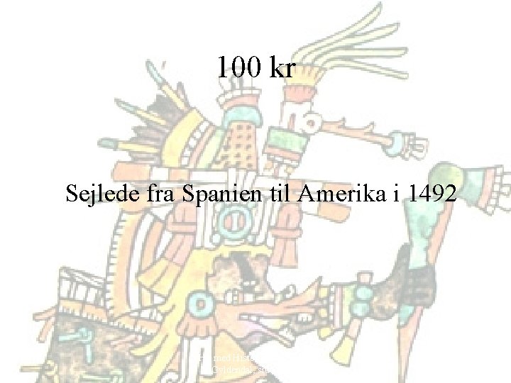 100 kr Sejlede fra Spanien til Amerika i 1492 Hit med Historien! 6. klasse,