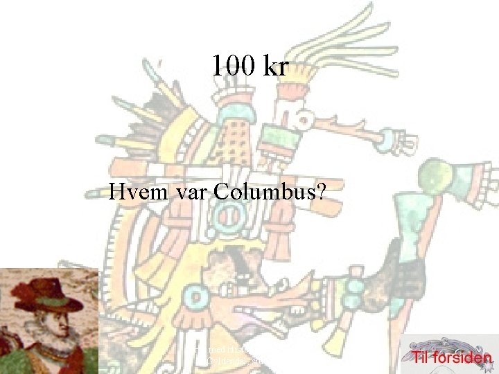 100 kr Hvem var Columbus? Hit med Historien! 6. klasse, Gyldendal, side 52 -69