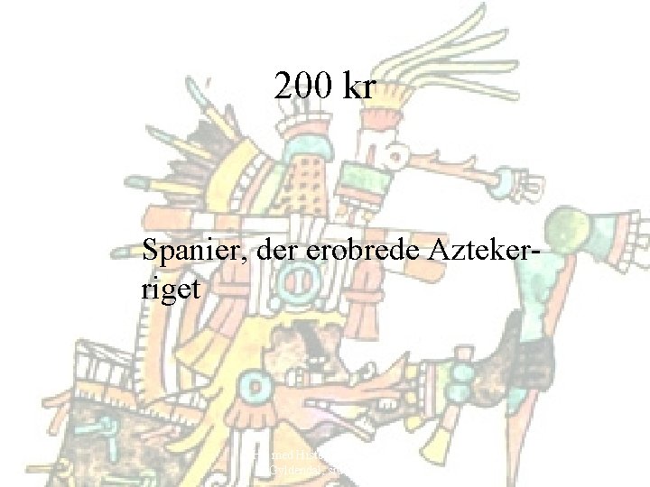 200 kr Spanier, der erobrede Aztekerriget Hit med Historien! 6. klasse, Gyldendal, side 52