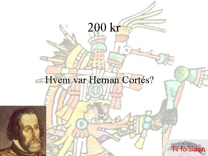 200 kr Hvem var Hernan Cortés? Hit med Historien! 6. klasse, Gyldendal, side 52