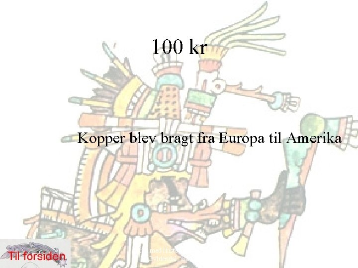 100 kr Kopper blev bragt fra Europa til Amerika Hit med Historien! 6. klasse,