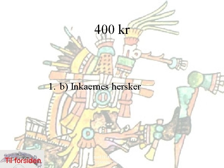 400 kr 1. b) Inkaernes hersker Hit med Historien! 6. klasse, Gyldendal, side 52