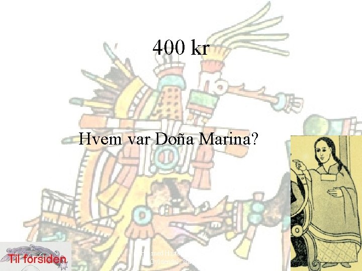 400 kr Hvem var Doña Marina? Hit med Historien! 6. klasse, Gyldendal, side 52