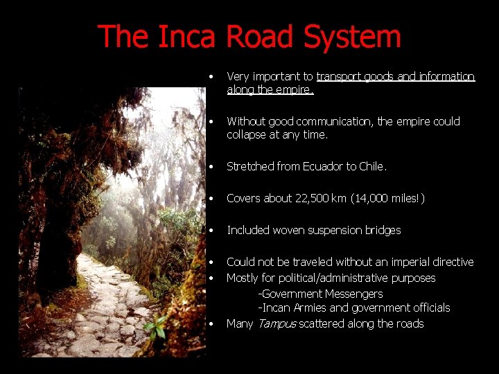 The Inca Road System • Very important to transport goods and information along the The Inca Road System • Very important to transport goods and information along the