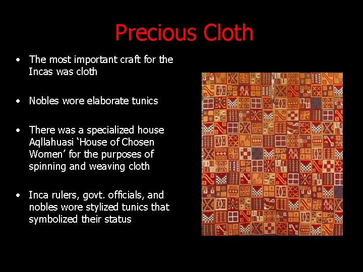 Precious Cloth • The most important craft for the Incas was cloth • Nobles Precious Cloth • The most important craft for the Incas was cloth • Nobles