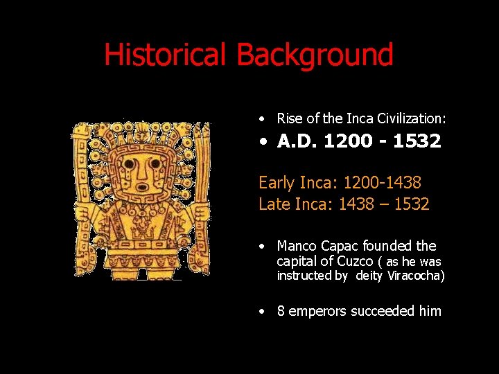 Historical Background • Rise of the Inca Civilization: • A. D. 1200 - 1532 Historical Background • Rise of the Inca Civilization: • A. D. 1200 - 1532