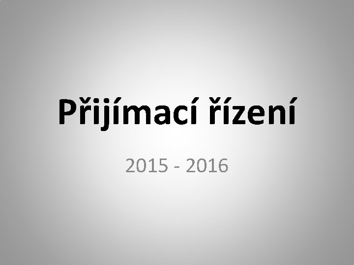 Přijímací řízení 2015 - 2016 