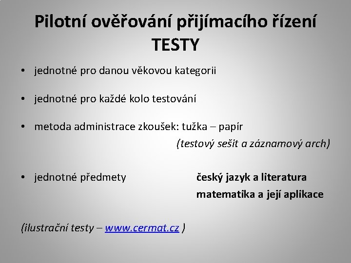 Pilotní ověřování přijímacího řízení TESTY • jednotné pro danou věkovou kategorii • jednotné pro