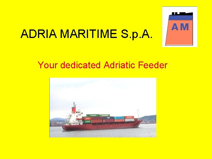 ADRIA MARITIME S. p. A. Your dedicated Adriatic Feeder 