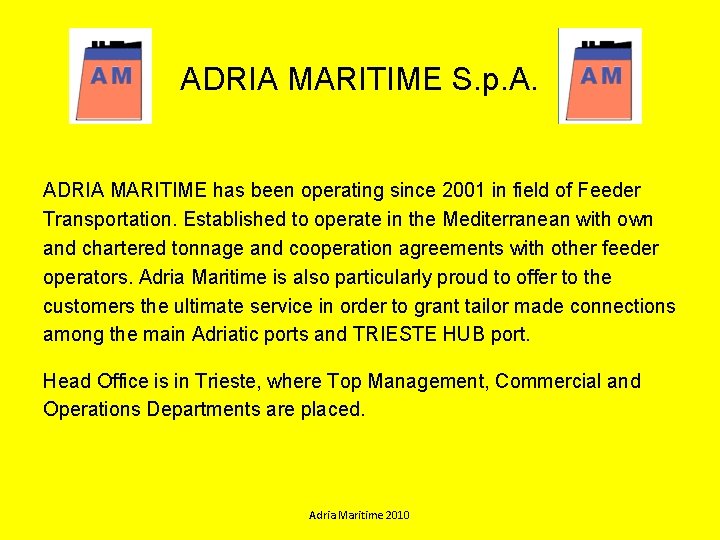 ADRIA MARITIME S. p. A. ADRIA MARITIME has been operating since 2001 in field