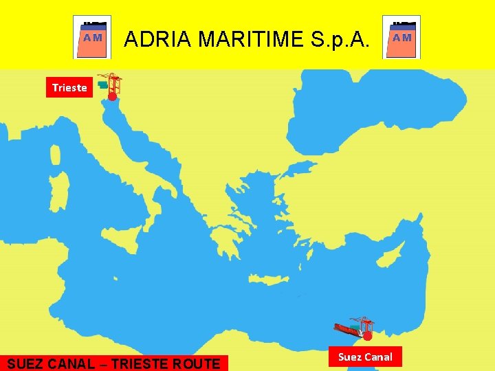ADRIA MARITIME S. p. A. Trieste SUEZ CANAL – TRIESTE ROUTE Suez Canal 