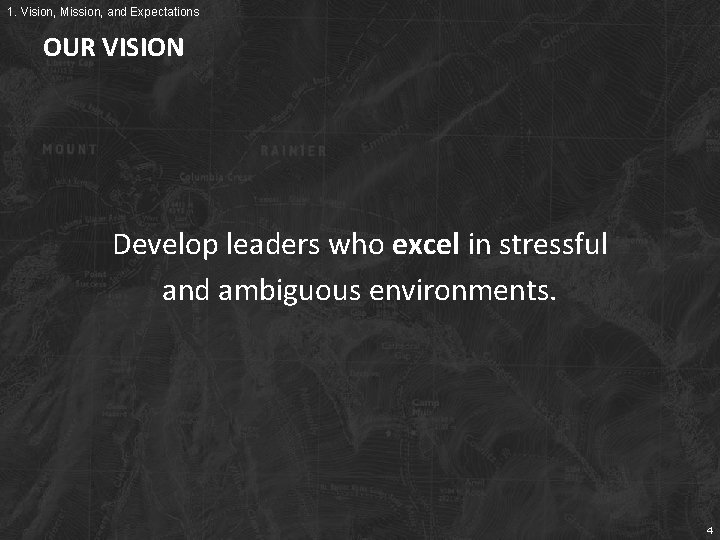 1. Vision, Mission, and Expectations OUR VISION Develop leaders who excel in stressful and