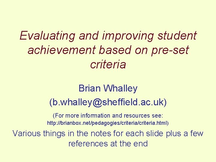 Evaluating and improving student achievement based on pre-set criteria Brian Whalley (b. whalley@sheffield. ac.