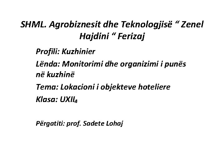 SHML. Agrobiznesit dhe Teknologjisë “ Zenel Hajdini “ Ferizaj Profili: Kuzhinier Lënda: Monitorimi dhe