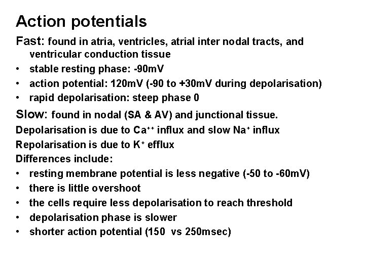 Action potentials Fast: found in atria, ventricles, atrial inter nodal tracts, and ventricular conduction