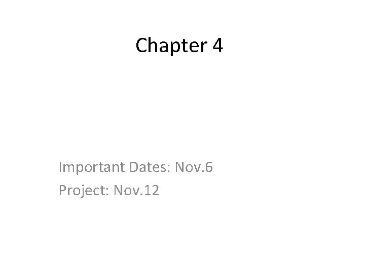 Chapter 4 Important Dates: Nov. 6 Project: Nov. 12 