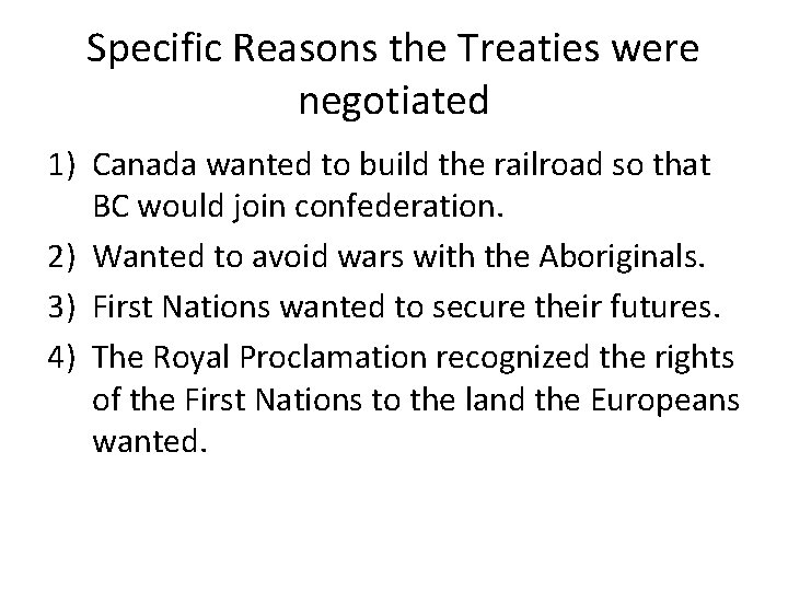 Specific Reasons the Treaties were negotiated 1) Canada wanted to build the railroad so