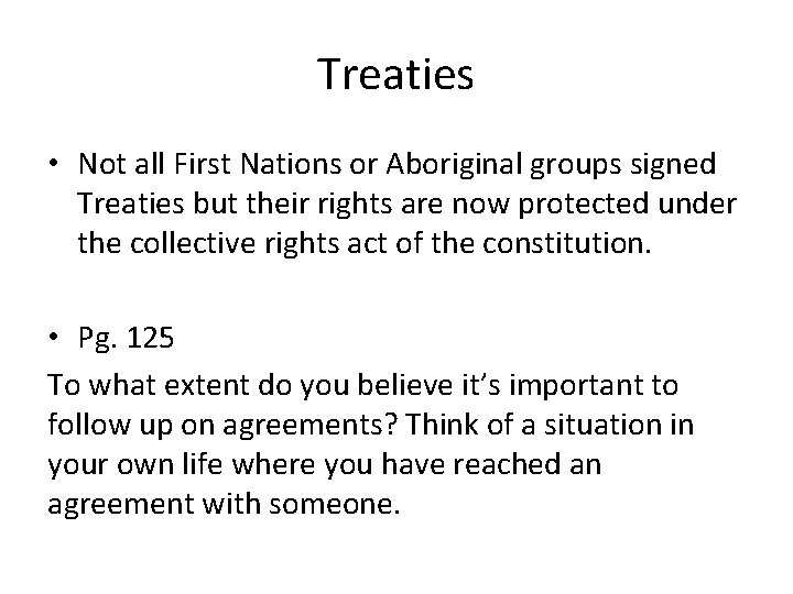 Treaties • Not all First Nations or Aboriginal groups signed Treaties but their rights