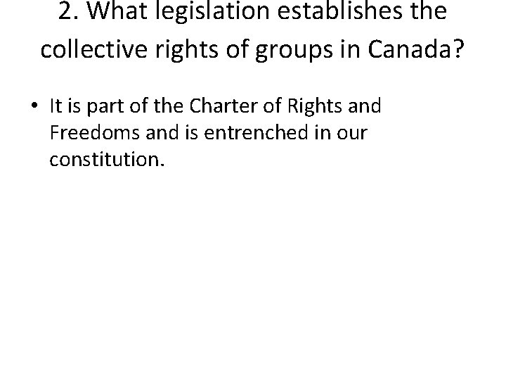 2. What legislation establishes the collective rights of groups in Canada? • It is