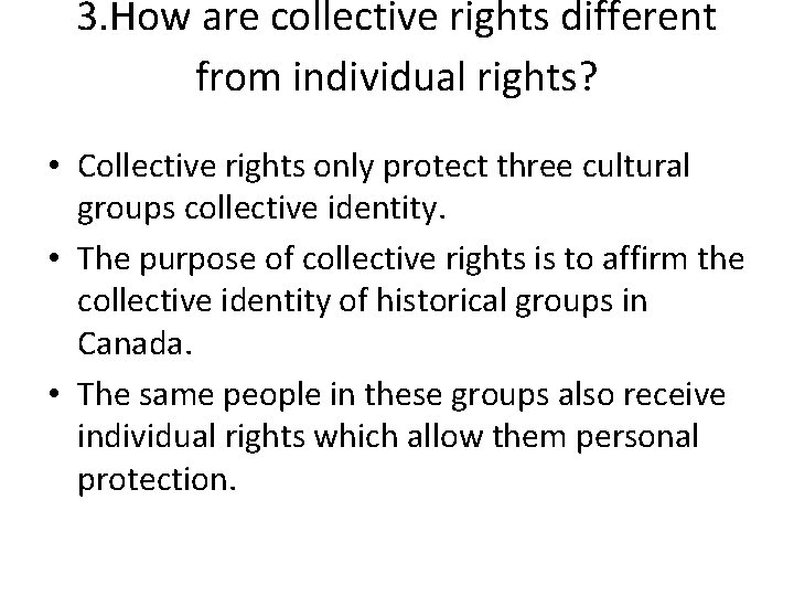 3. How are collective rights different from individual rights? • Collective rights only protect